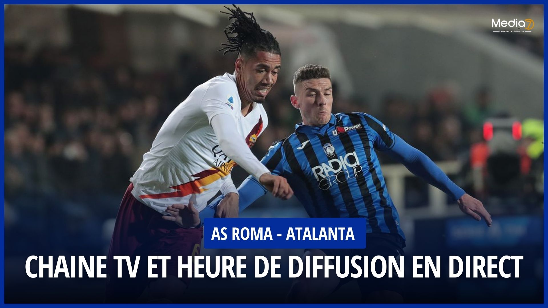 AS Roma - Atalanta Bergamo match live: TV channel and broadcast time - Media7