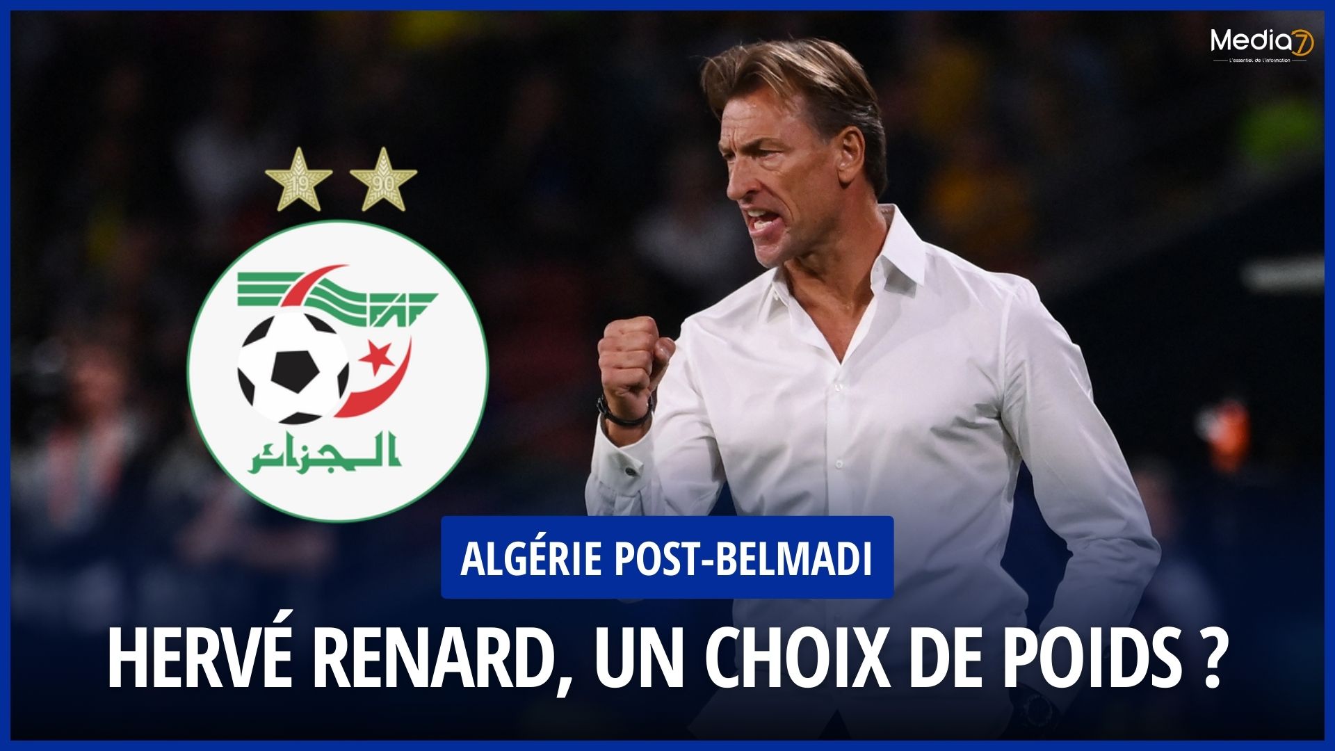 Algeria Post-Belmadi: Hervé Renard, a strong choice? - Media7