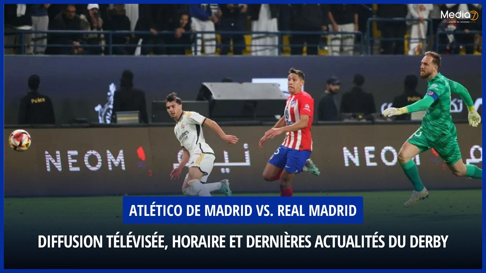 Atlético Madrid vs. Real Madrid: TV broadcast, schedule and latest derby news - Media7