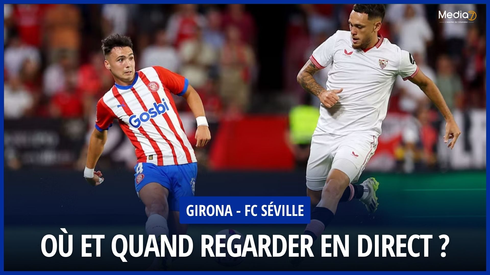 Girona - Sevilla FC match live: TV & Streaming broadcast, Schedule not to be missed - Media7