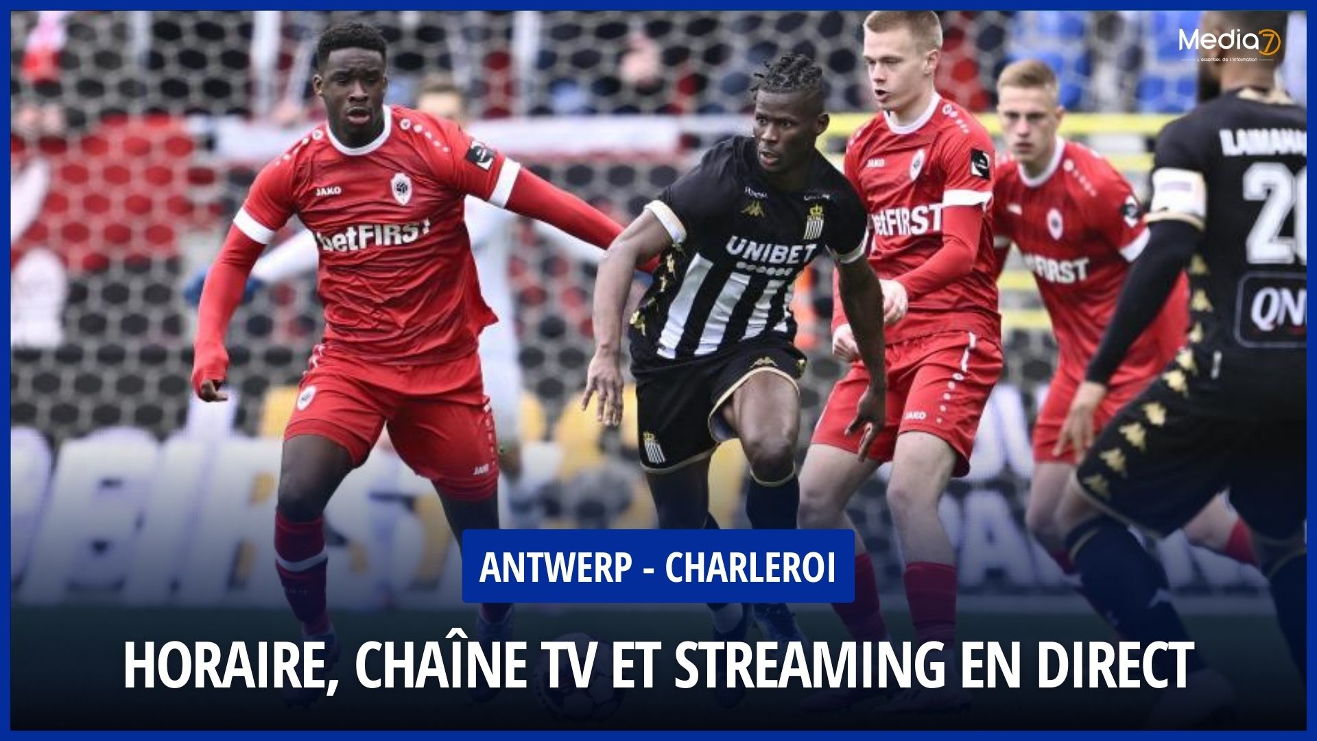 Live broadcast of the Antwerp - Charleroi Match: TV and Streaming Channel, Schedule Not to be Missed - Media7