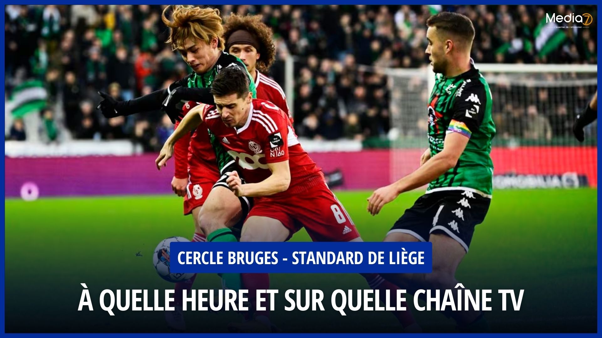 Match Cercle Bruges - Standard de Liège Live: TV Channel and Broadcast Schedule - Media7