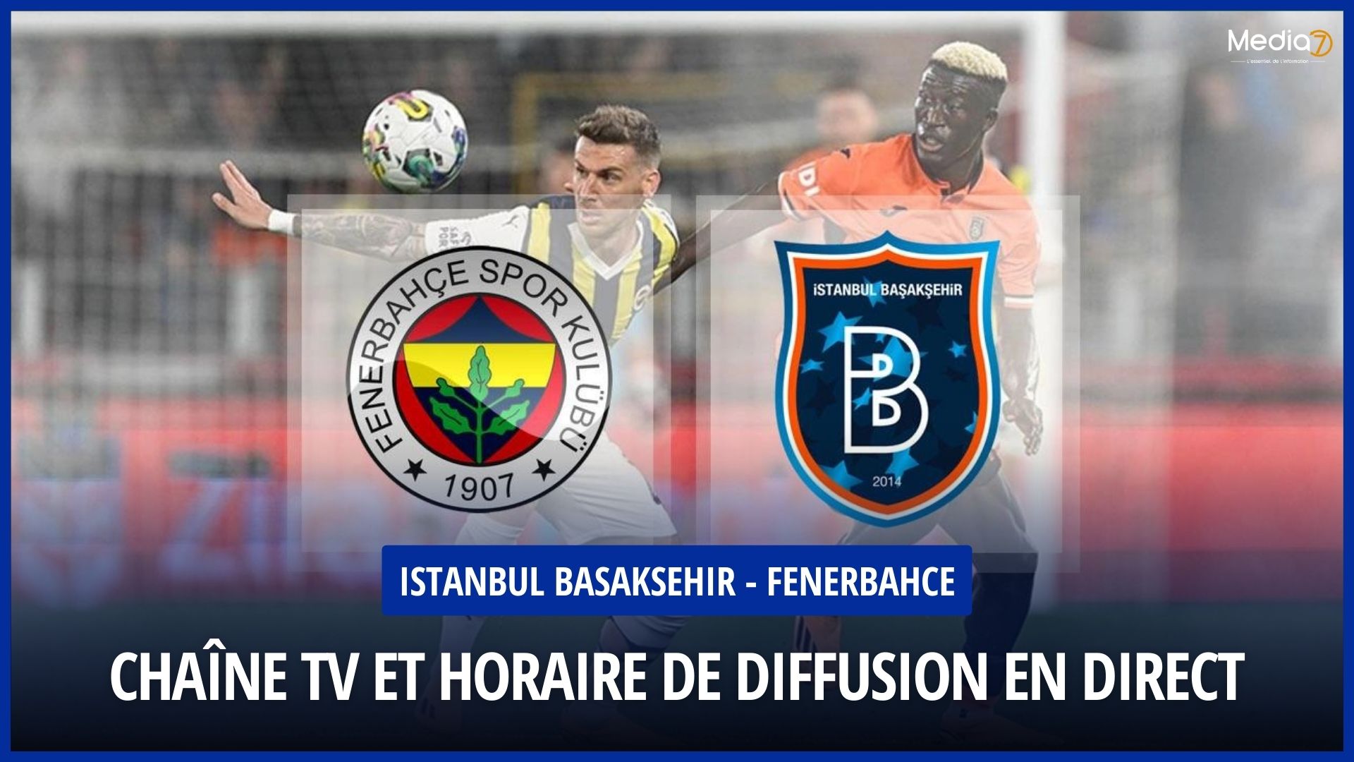 Match Istanbul Basaksehir - Fenerbahce Live: TV Channel and Broadcast Schedule - Media7