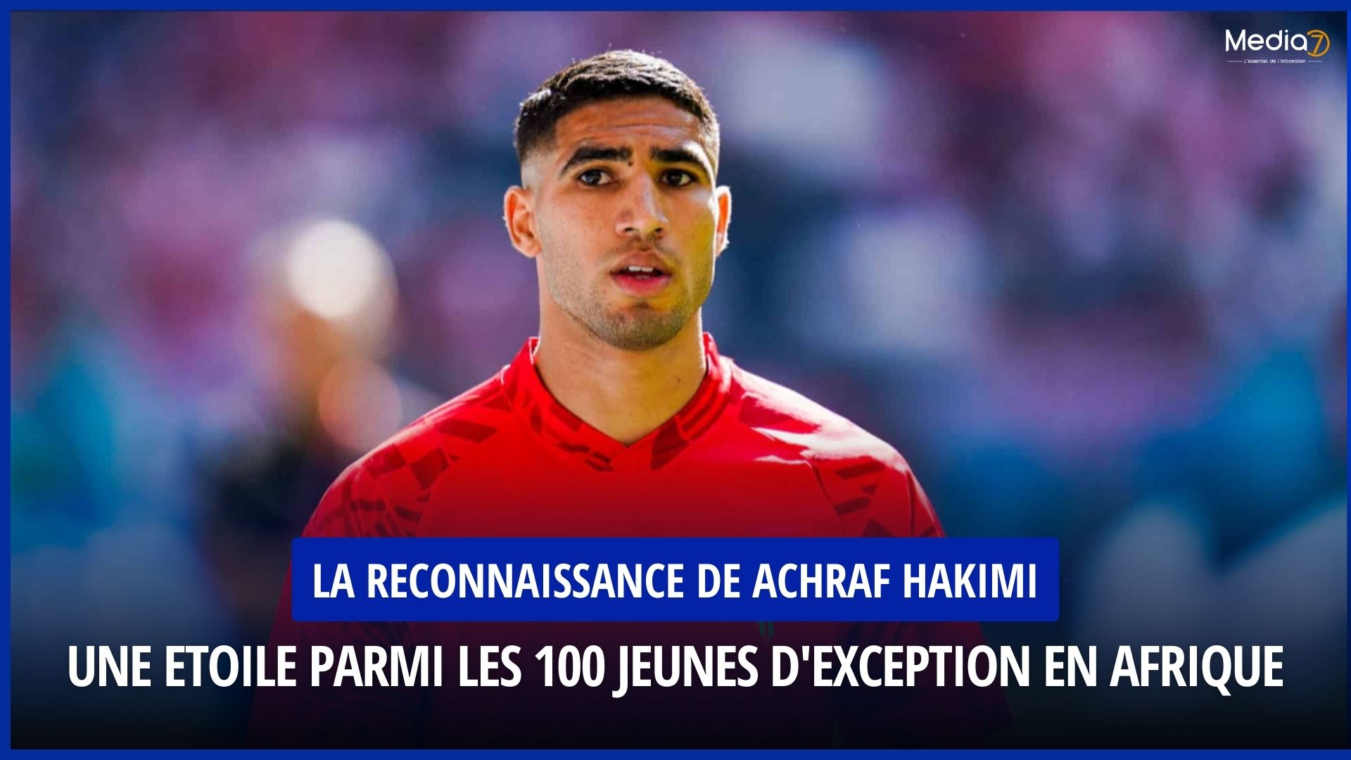 Achraf Hakimi Elected Among the 100 Exceptional Young Africans in 2023 - Media7