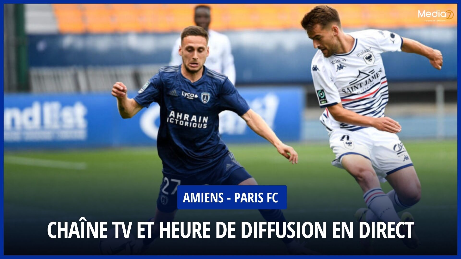 Amiens - Paris FC Match Live: TV Broadcast & Streaming, Schedule and Channel - Media7