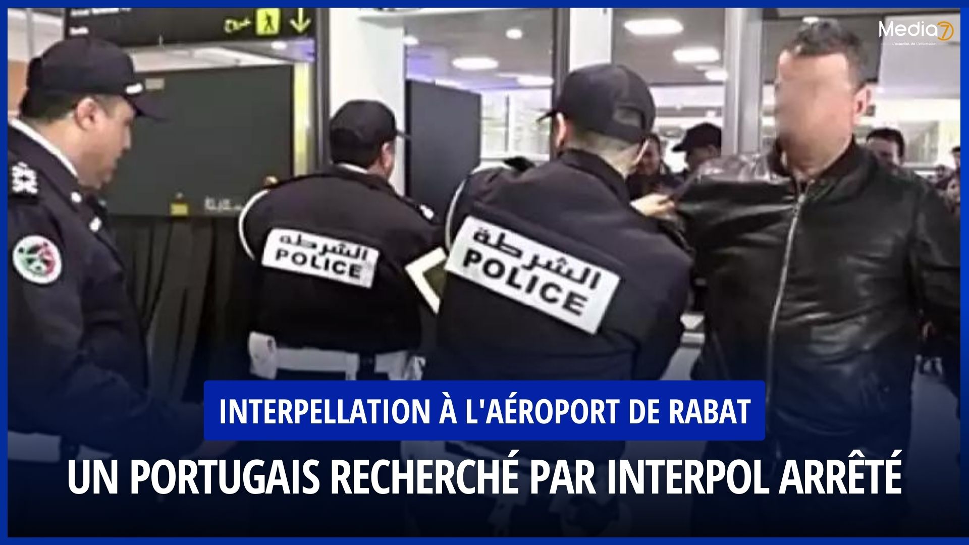 Arrest at Rabat airport: A Portuguese man wanted by Interpol arrested