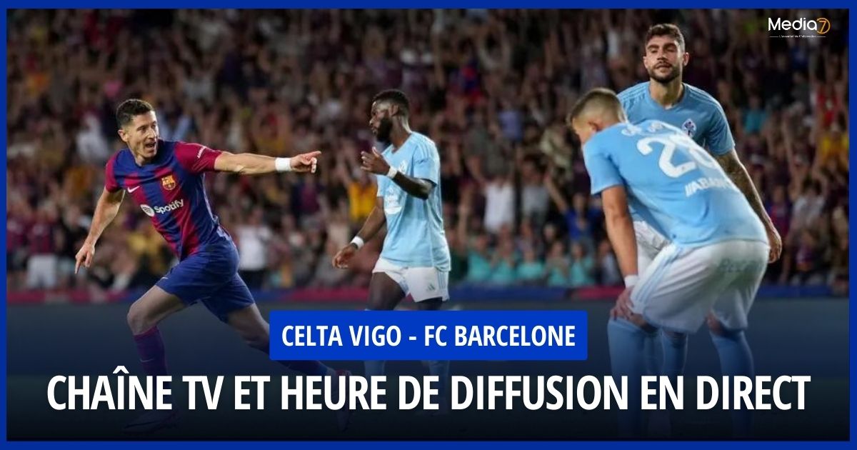 Celta Vigo - FC Barcelona match live: TV schedule and broadcast time - Media7
