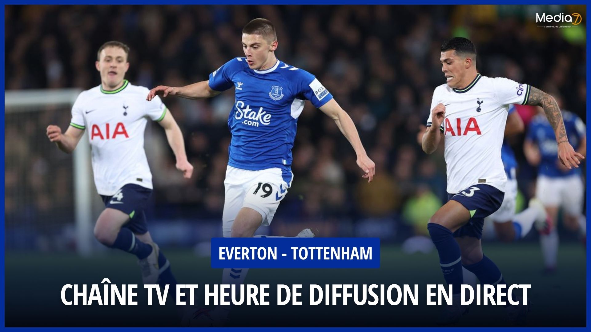 Follow the Everton - Tottenham Match live: TV Channel and Broadcast Time - Media7