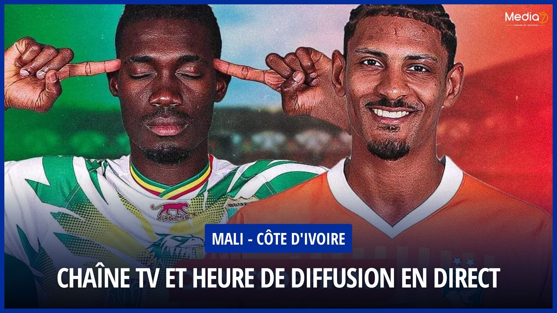 Follow the Mali - Ivory Coast Match Live: TV Broadcast & Streaming, Schedule and Channel - Media7