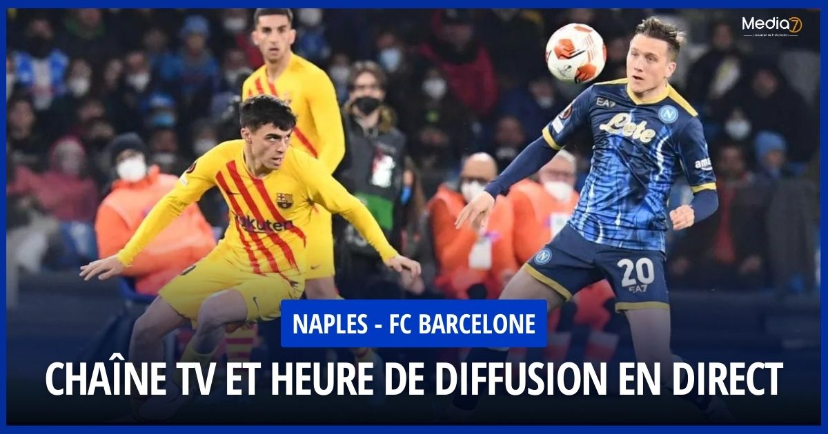 Follow the Naples - FC Barcelona Match Live: TV Channel and Broadcast Schedule - Media7