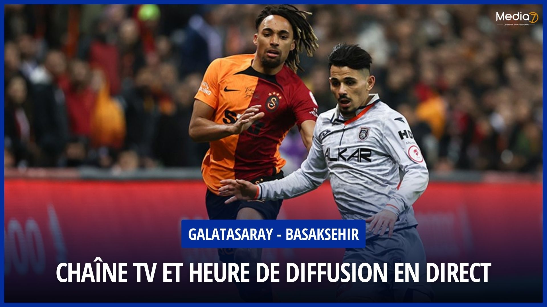 Match Galatasaray - Basaksehir live: Times and Broadcast TV & Streaming - Media7