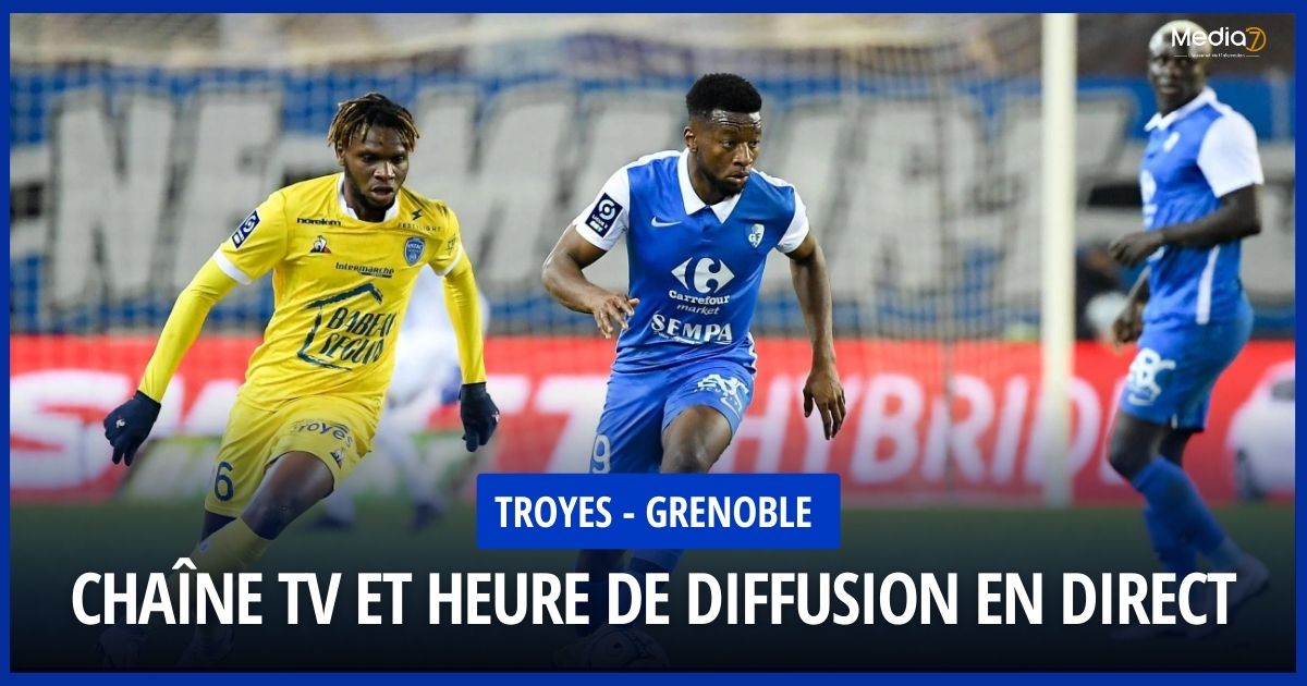 Match Troyes - Grenoble live: TV Channel and Broadcast Time - Media7