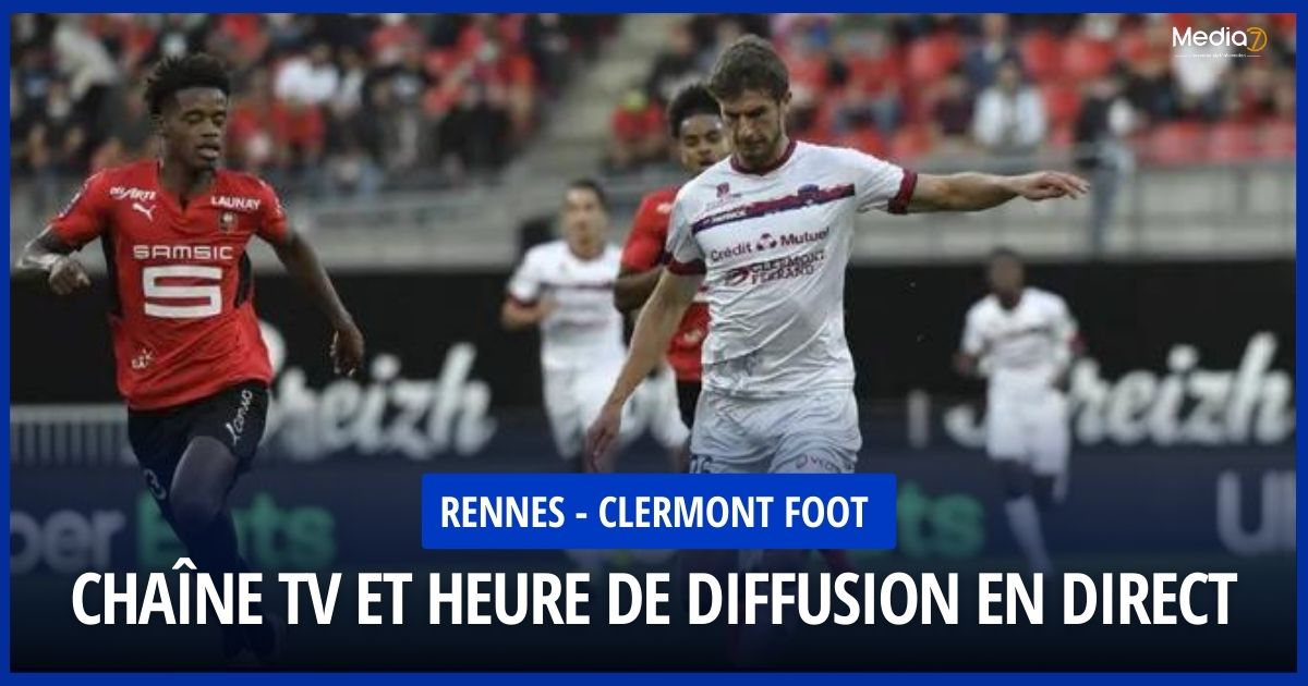 Rennes - Clermont Football Match Live: TV Channel and Broadcast Schedule - Media7