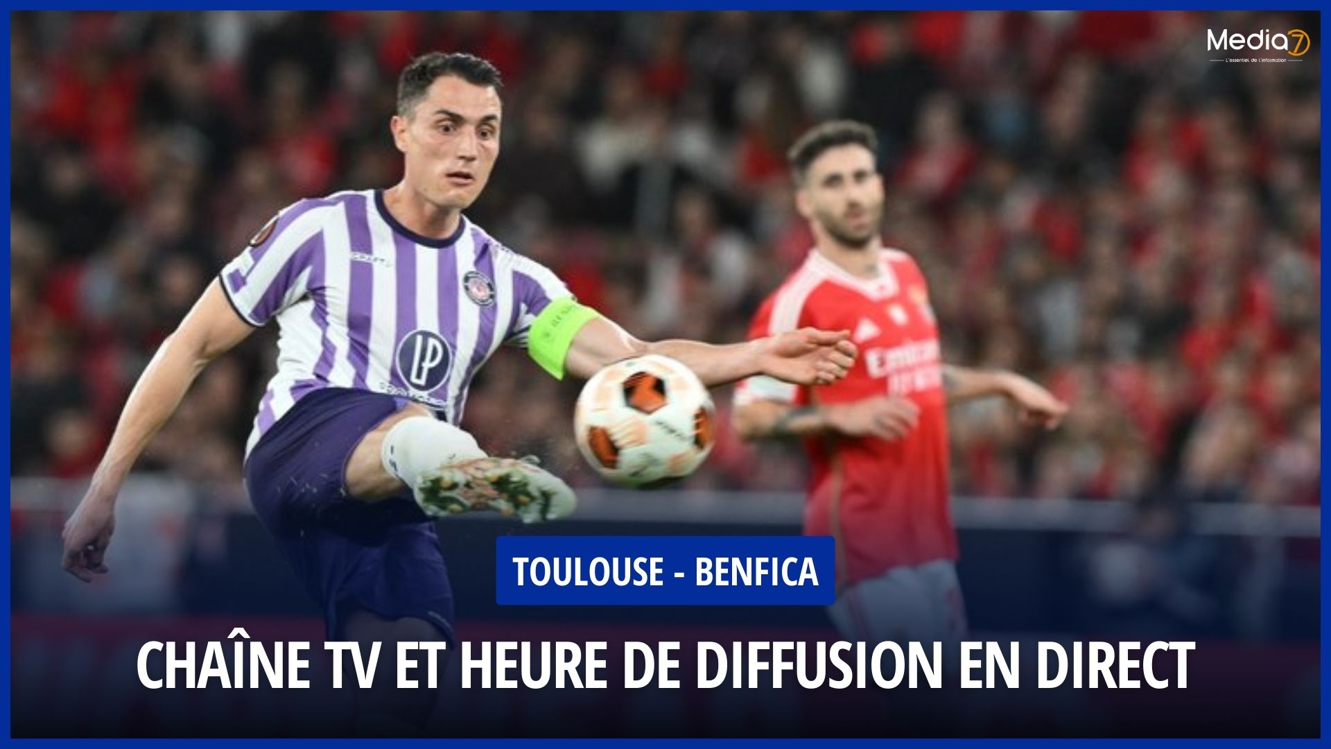 Toulouse - Benfica Match Live: TV Broadcast & Streaming, Schedule - Media7