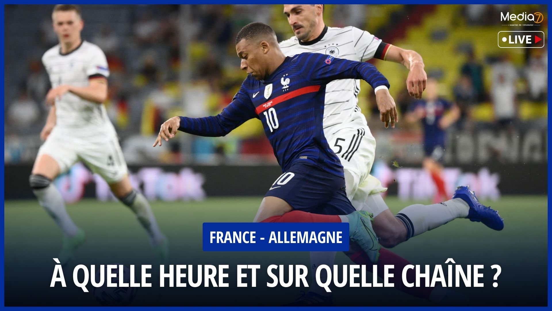 Follow the France - Germany Match live: TV Channel and Broadcast Time - Media7