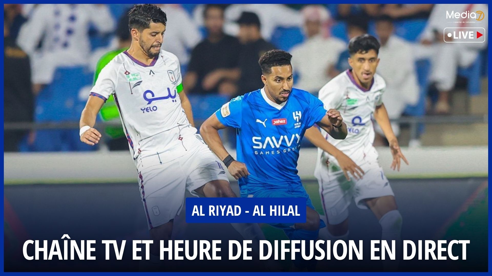 Match Al Riyadh - Al Hilal Live: TV Channel and Broadcast Time - Media7