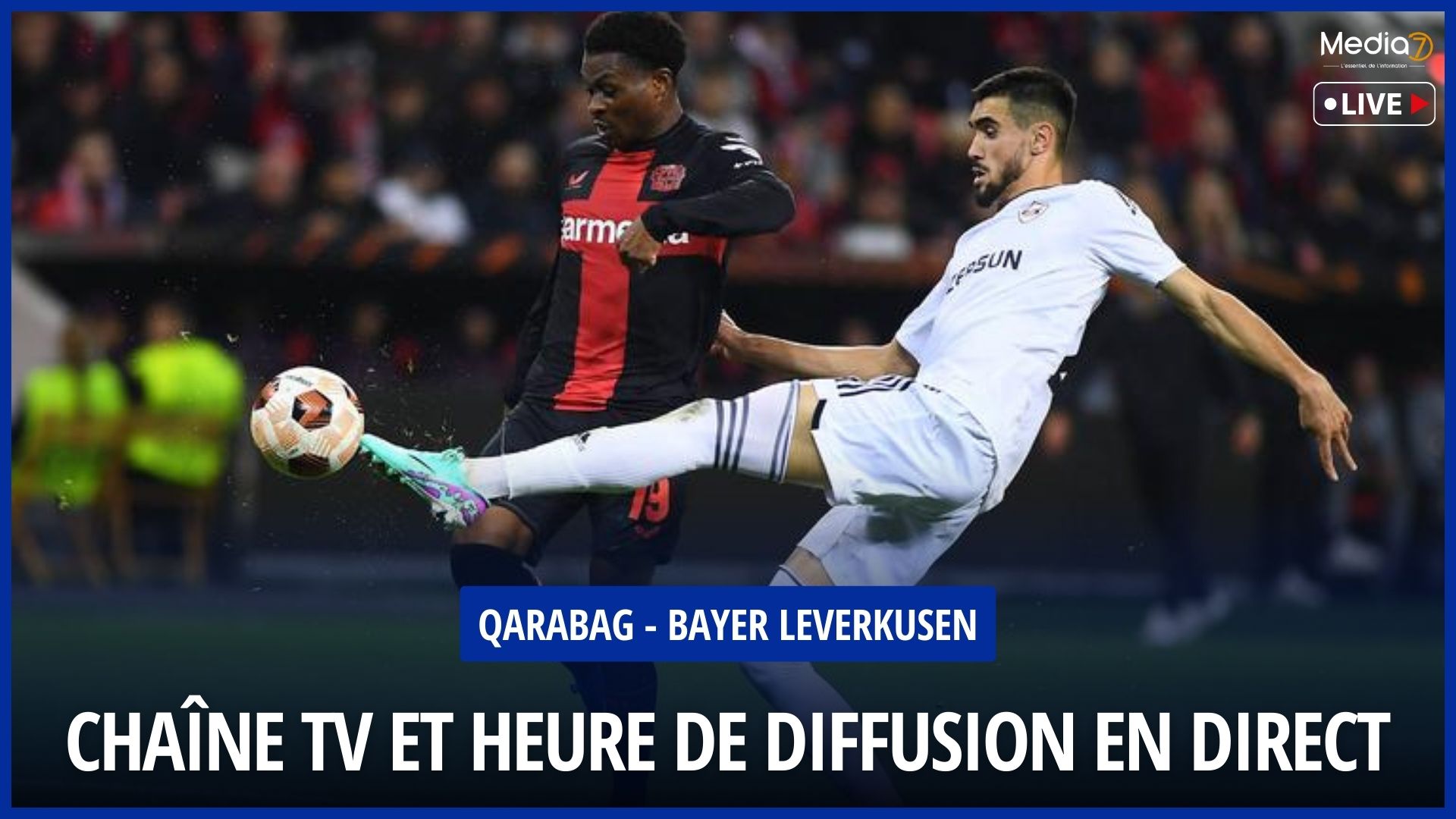 Match Qarabag - Bayer Leverkusen Live: TV Channel and Broadcast Time - Media7