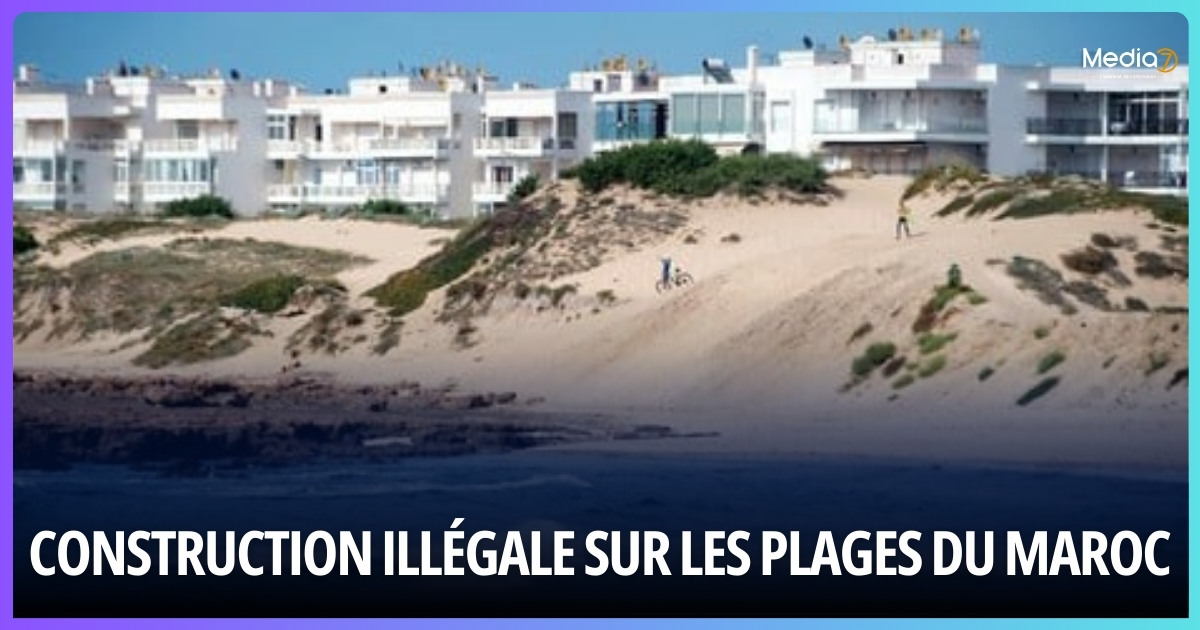 Fight Against Illegal Construction: Morocco Strikes Hard on its Beaches
